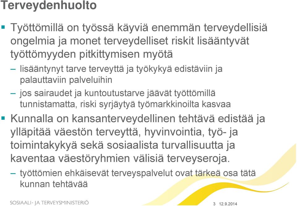 syrjäytyä työmarkkinoilta kasvaa Kunnalla on kansanterveydellinen tehtävä edistää ja ylläpitää väestön terveyttä, hyvinvointia, työ- ja toimintakykyä sekä