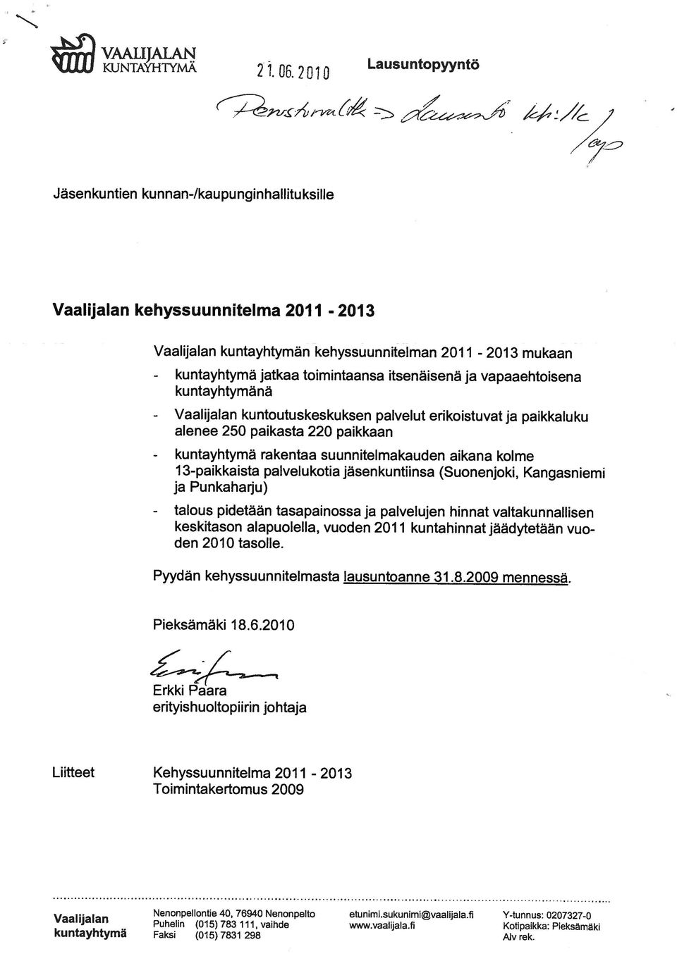 3-paikkaista palvelu kotia jäsenkuntiinsa (Suonenjoki, Kangasniemi Nenonpellontie 40, 76940 Nenonpelto etunimi.sukunimi@vaalijala.