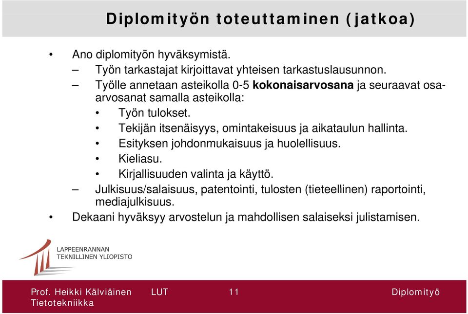 Tekijän itsenäisyys, omintakeisuus ja aikataulun hallinta. Esityksen johdonmukaisuus ja huolellisuus. Kieliasu.