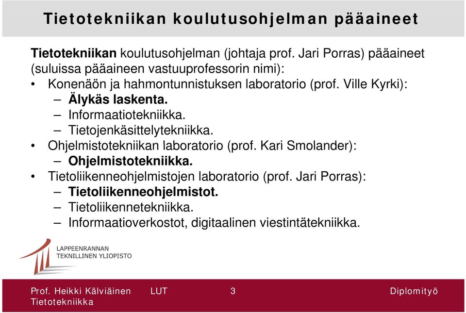 Ville Kyrki): Älykäs laskenta. Informaatiotekniikka. Tietojenkäsittelytekniikka. Ohjelmistotekniikan laboratorio (prof.