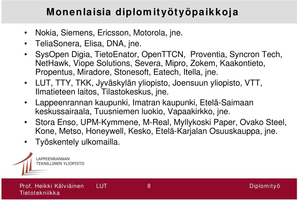 Itella, jne. LUT, TTY, TKK, Jyväskylän yliopisto, Joensuun yliopisto, VTT, Ilmatieteen laitos, Tilastokeskus, jne.