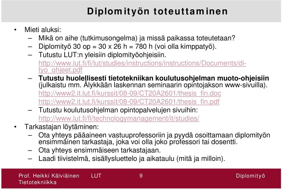 pdf Tutustu huolellisesti tietotekniikan koulutusohjelman muoto-ohjeisiin (julkaistu mm. Älykkään laskennan seminaarin opintojakson www-sivuilla). http://www2.it.lut.fi/kurssit/08-09/ct20a2601/thesis_fin.