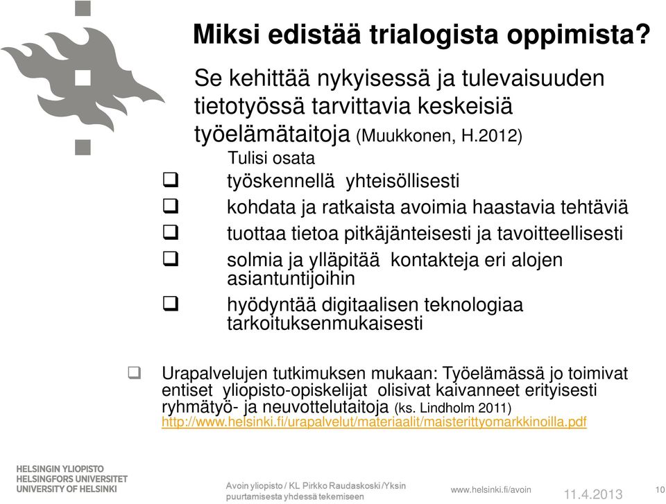 kontakteja eri alojen asiantuntijoihin hyödyntää digitaalisen teknologiaa tarkoituksenmukaisesti Urapalvelujen tutkimuksen mukaan: Työelämässä jo toimivat entiset