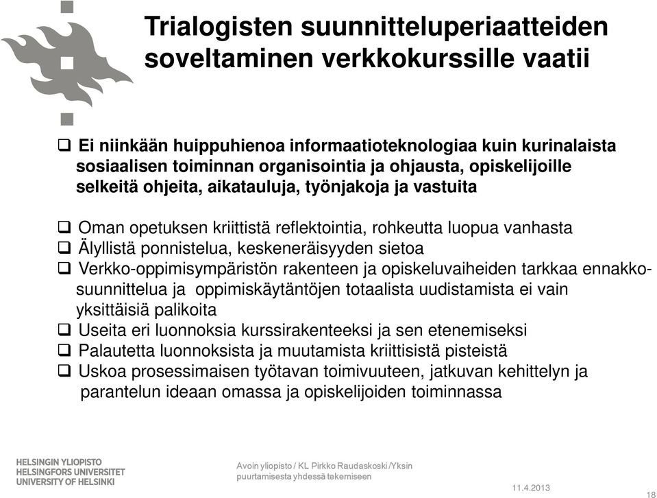 Verkko-oppimisympäristön rakenteen ja opiskeluvaiheiden tarkkaa ennakkosuunnittelua ja oppimiskäytäntöjen totaalista uudistamista ei vain yksittäisiä palikoita Useita eri luonnoksia