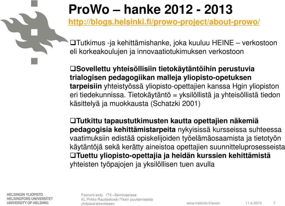 trialogisen pedagogiikan malleja yliopisto-opetuksen tarpeisiin yhteistyössä yliopisto-opettajien kanssa Hgin yliopiston eri tiedekunnissa.
