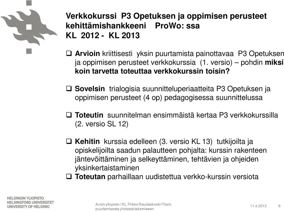 Sovelsin trialogisia suunnitteluperiaatteita P3 Opetuksen ja oppimisen perusteet (4 op) pedagogisessa suunnittelussa Toteutin suunnitelman ensimmäistä kertaa P3 verkkokurssilla (2.