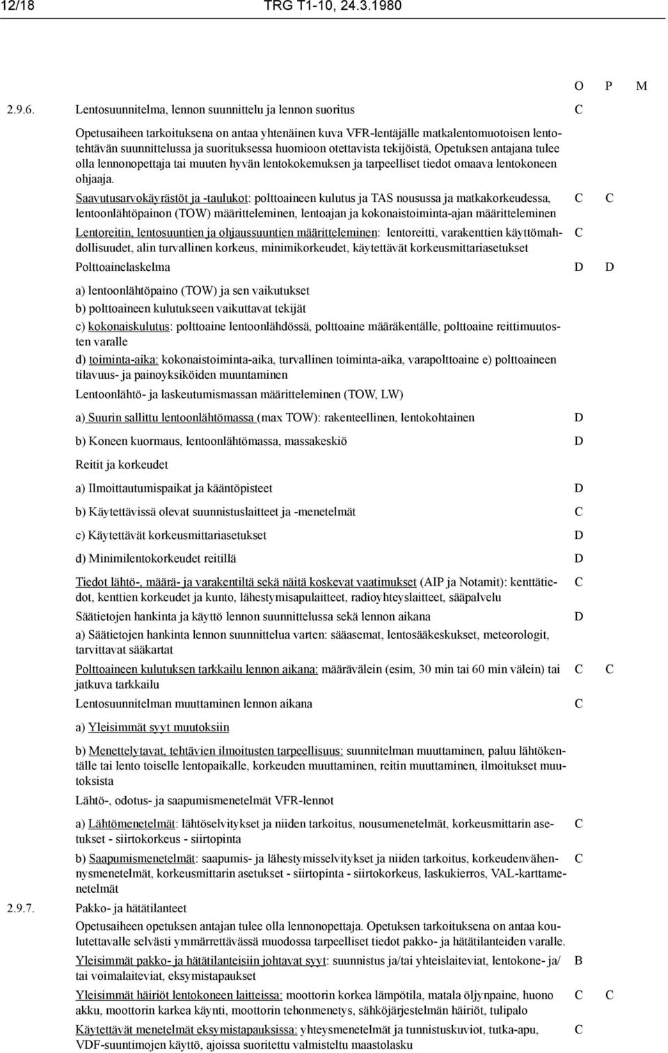 otettavista tekijöistä, Opetuksen antajana tulee olla lennonopettaja tai muuten hyvän lentokokemuksen ja tarpeelliset tiedot omaava lentokoneen ohjaaja.