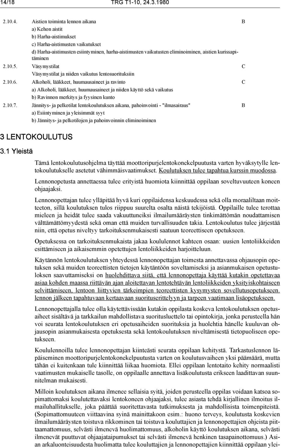 lkoholi, lääkkeet, huumausaineet ja ravinto a) lkoholi, lääkkeet, huumausaineet ja niiden käyttö sekä vaikutus b) Ravinnon merkitys ja fyysinen kunto 2.10.7.