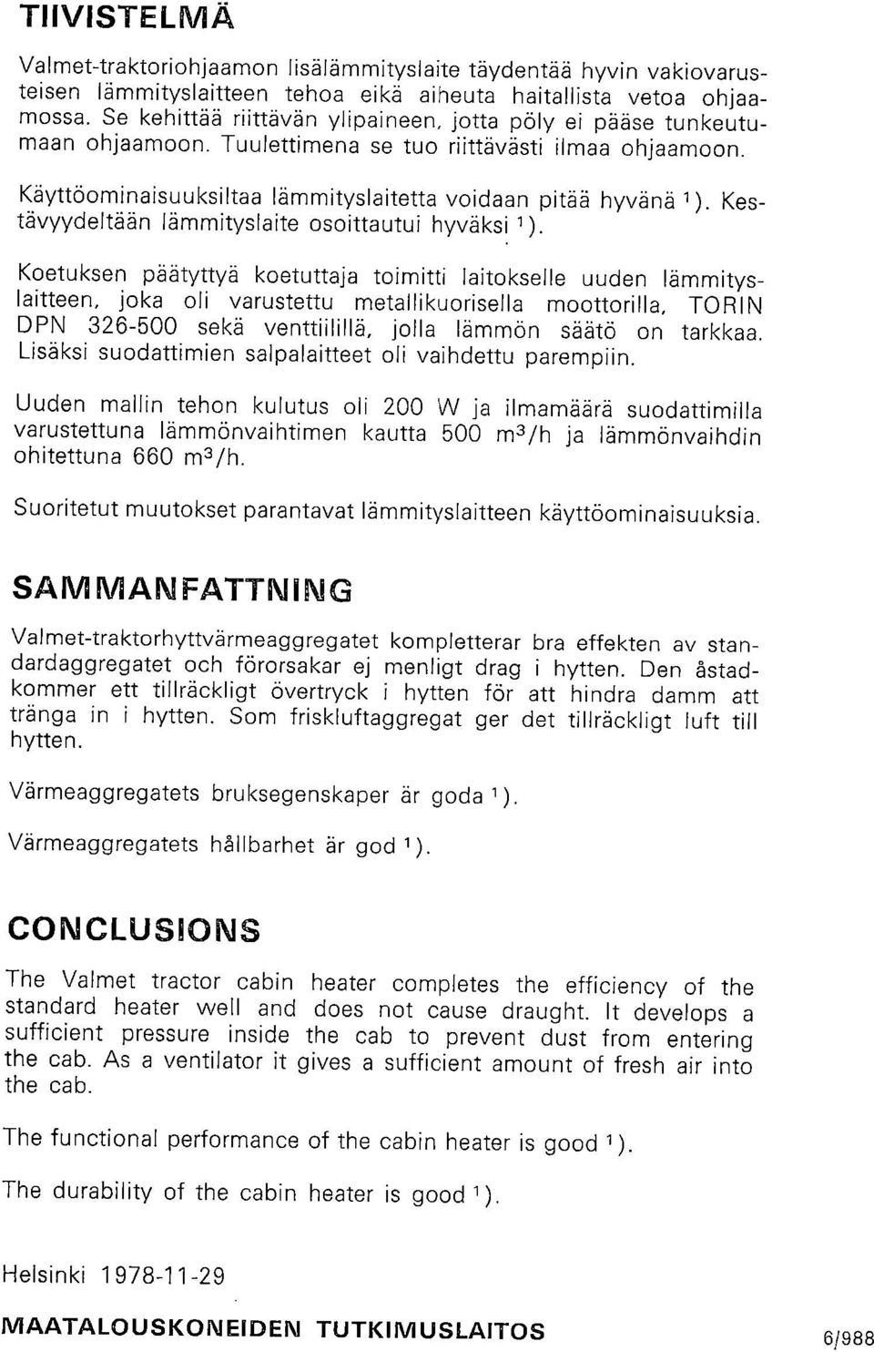 Kestävyydeltään lämmityslaite osoittautui hyväksi 1 ).