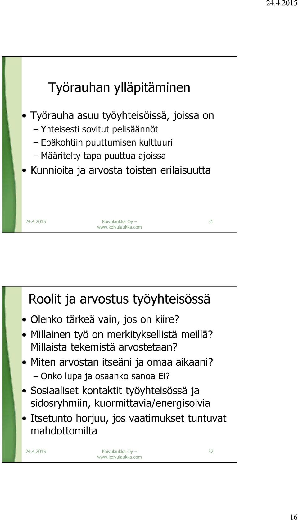 Millainen työ on merkityksellistä meillä? Millaista tekemistä arvostetaan? Miten arvostan itseäni ja omaa aikaani?