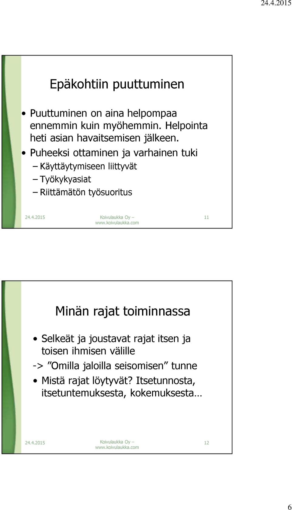 Puheeksi ottaminen ja varhainen tuki Käyttäytymiseen liittyvät Työkykyasiat Riittämätön työsuoritus 11