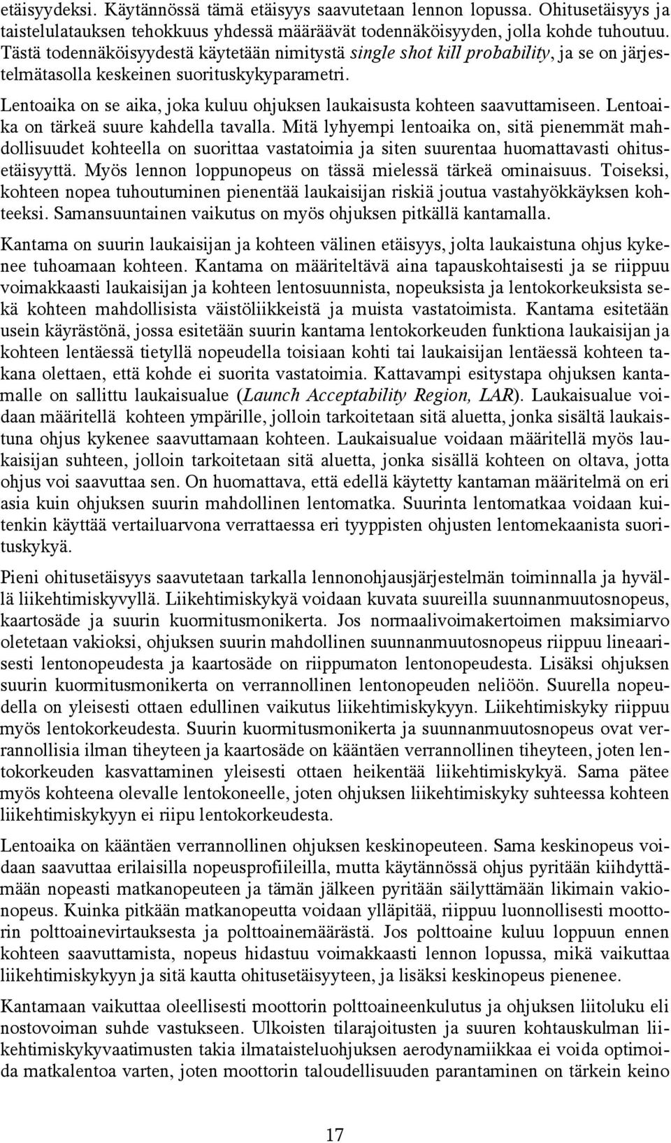 Lentoaika on se aika, joka kuluu ohjuksen laukaisusta kohteen saavuttamiseen. Lentoaika on tärkeä suure kahdella tavalla.