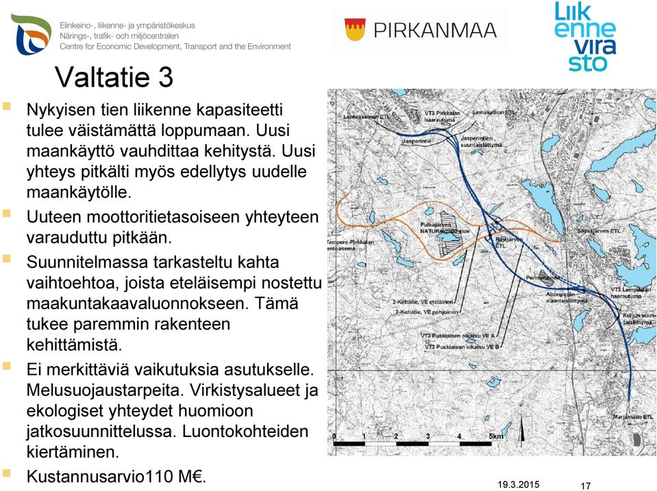 Suunnitelmassa tarkasteltu kahta vaihtoehtoa, joista eteläisempi nostettu maakuntakaavaluonnokseen.