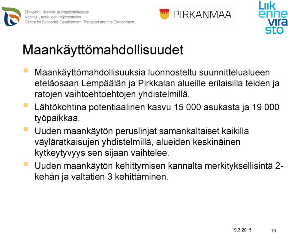 Lähtökohtina potentiaalinen kasvu 15 000 asukasta ja 19 000 työpaikkaa.