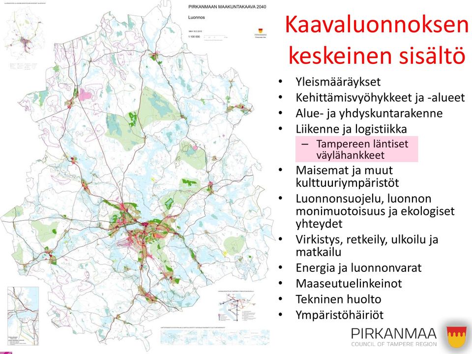 kulttuuriympäristöt Luonnonsuojelu, luonnon monimuotoisuus ja ekologiset yhteydet Virkistys,