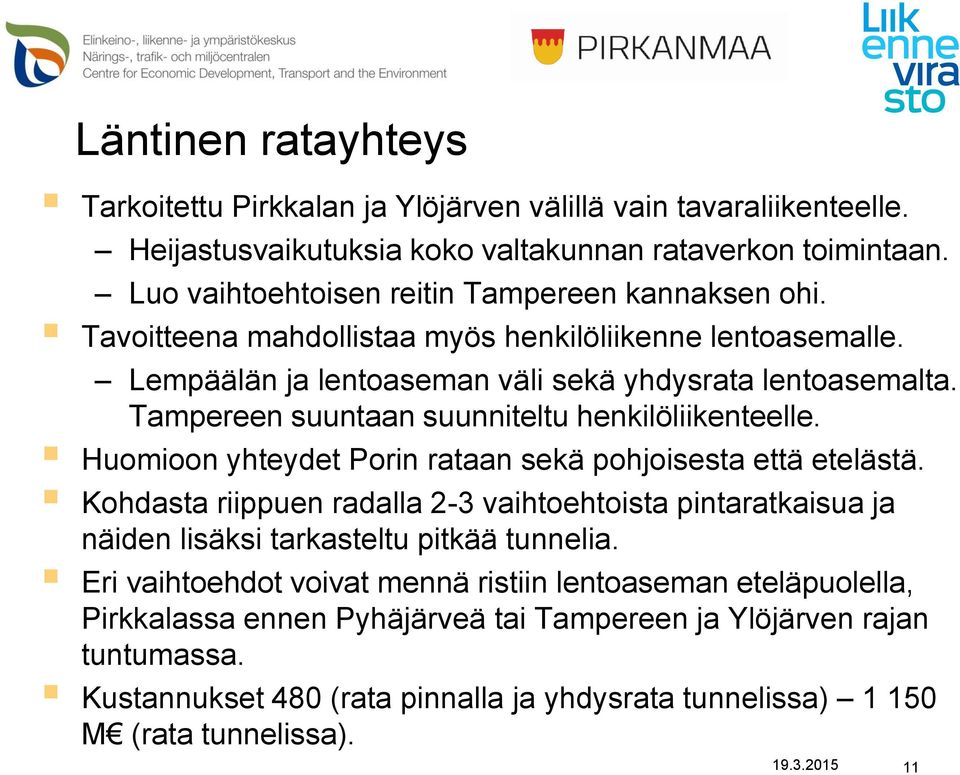 Tampereen suuntaan suunniteltu henkilöliikenteelle. Huomioon yhteydet Porin rataan sekä pohjoisesta että etelästä.