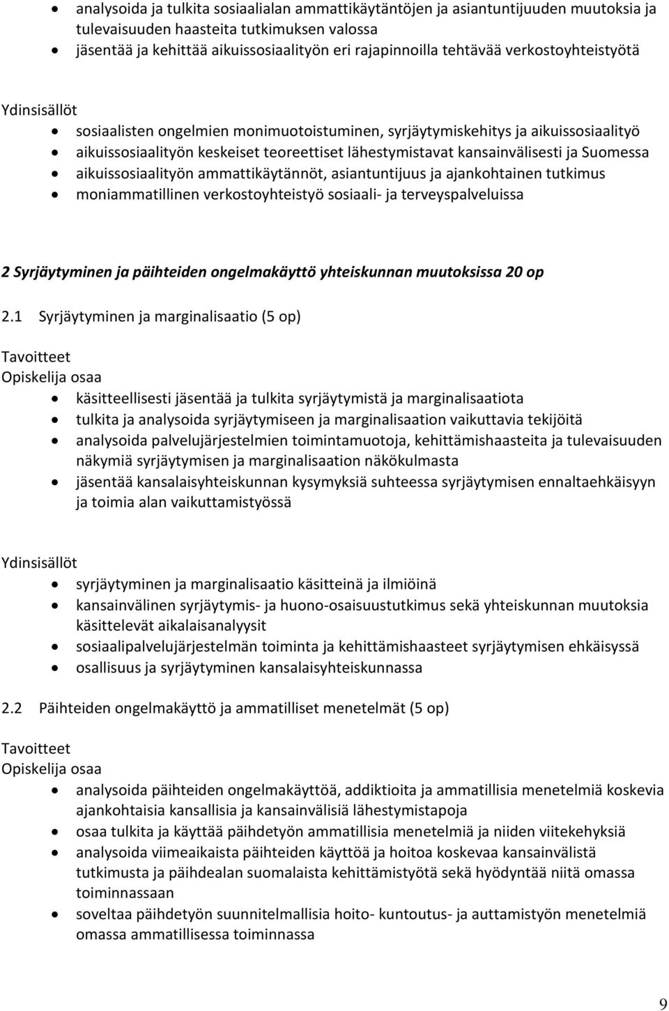 Suomessa aikuissosiaalityön ammattikäytännöt, asiantuntijuus ja ajankohtainen tutkimus moniammatillinen verkostoyhteistyö sosiaali- ja terveyspalveluissa 2 Syrjäytyminen ja päihteiden ongelmakäyttö