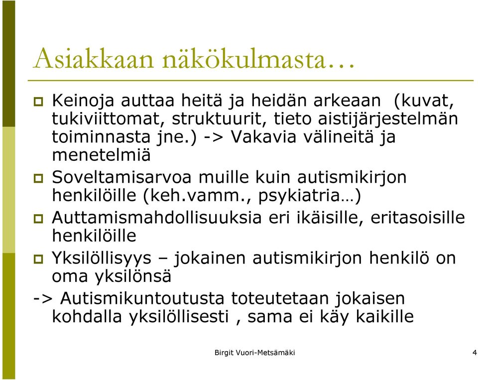 , psykiatria ) Auttamismahdollisuuksia eri ikäisille, eritasoisille henkilöille Yksilöllisyys jokainen autismikirjon