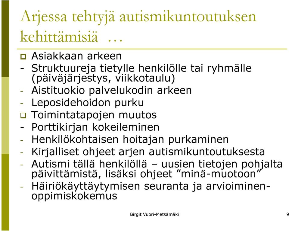 kokeileminen - Henkilökohtaisen hoitajan purkaminen - Kirjalliset ohjeet arjen autismikuntoutuksesta - Autismi tällä henkilöllä