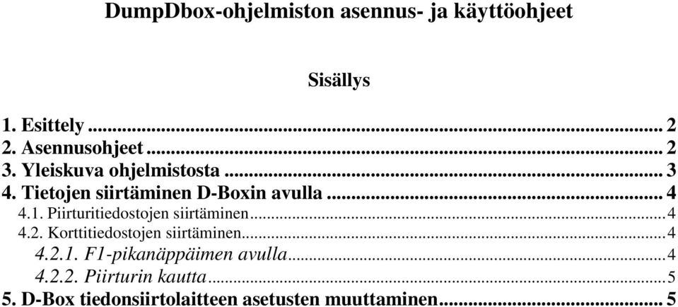 Piirturitiedostojen siirtäminen... 4 4.2. Korttitiedostojen siirtäminen... 4 4.2.1.