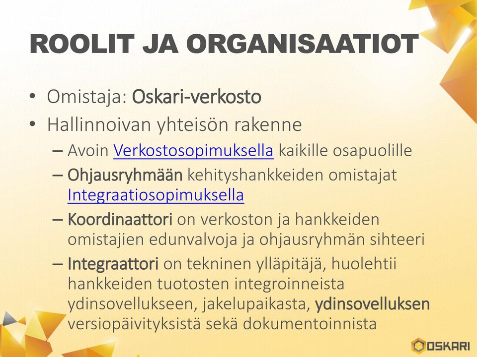 ja hankkeiden omistajien edunvalvoja ja ohjausryhmän sihteeri Integraattori on tekninen ylläpitäjä, huolehtii