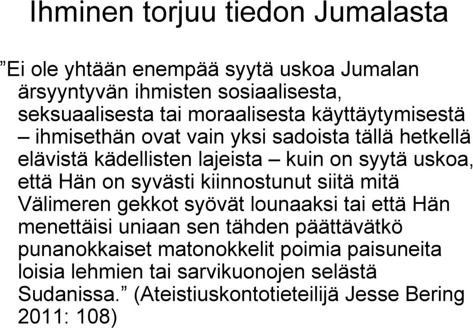 että Hän on syvästi kiinnostunut siitä mitä Välimeren gekkot syövät lounaaksi tai että Hän menettäisi uniaan sen tähden päättävätkö