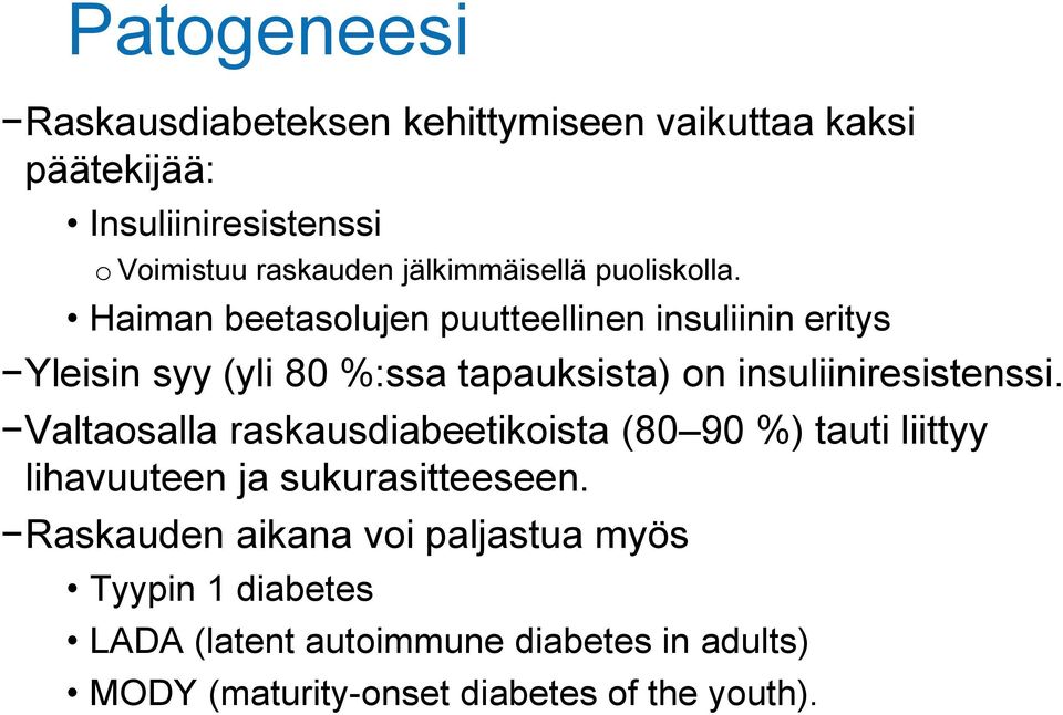 Haiman beetasolujen puutteellinen insuliinin eritys Yleisin syy (yli 80 %:ssa tapauksista) on insuliiniresistenssi.