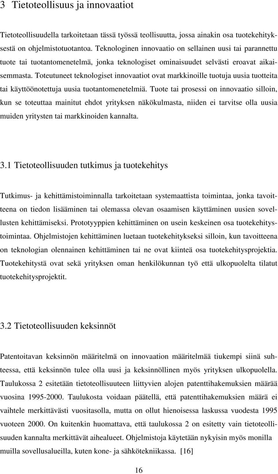 Toteutuneet teknologiset innovaatiot ovat markkinoille tuotuja uusia tuotteita tai käyttöönotettuja uusia tuotantomenetelmiä.