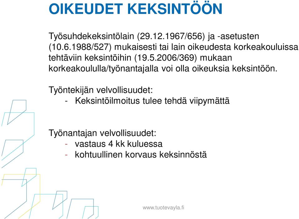 5.2006/369) mukaan korkeakoululla/työnantajalla voi olla oikeuksia keksintöön.