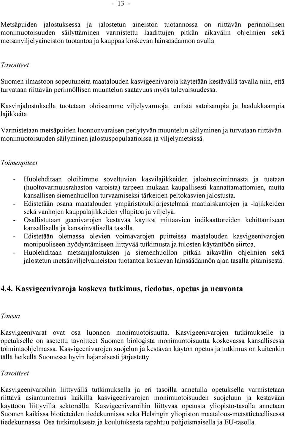 Tavoitteet Suomen ilmastoon sopeutuneita maatalouden kasvigeenivaroja käytetään kestävällä tavalla niin, että turvataan riittävän perinnöllisen muuntelun saatavuus myös tulevaisuudessa.