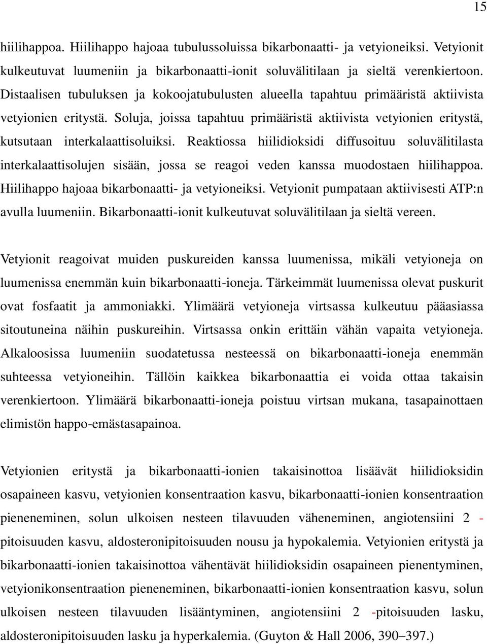 Soluja, joissa tapahtuu primääristä aktiivista vetyionien eritystä, kutsutaan interkalaattisoluiksi.