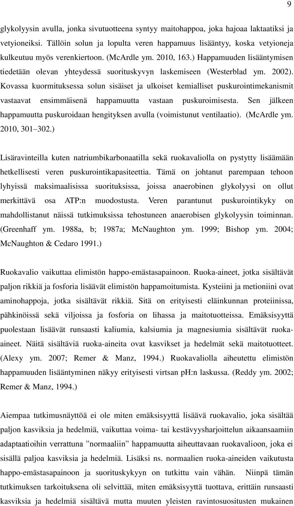 ) Happamuuden lisääntymisen tiedetään olevan yhteydessä suorituskyvyn laskemiseen (Westerblad ym. 2002).
