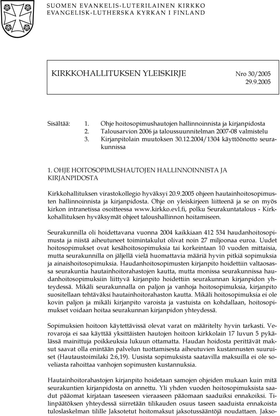 2005 ohjeen hautainhoitosopimusten hallinnoinnista ja kirjanpidosta. Ohje on yleiskirjeen liitteenä ja se on myös kirkon intranetissa osoitteessa www.kirkko.evl.