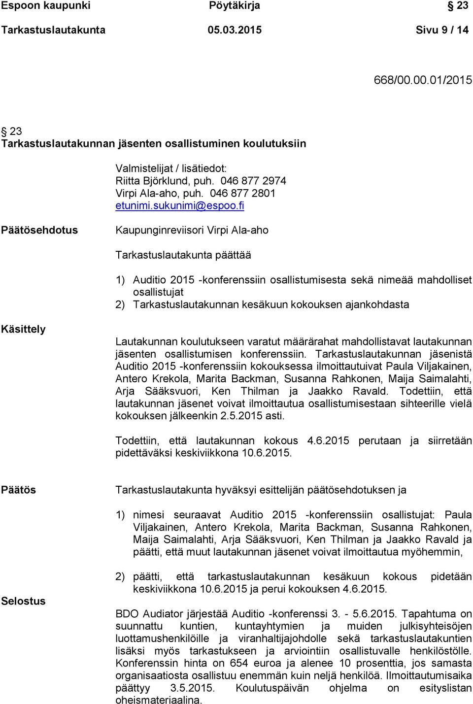 fi Päätösehdotus Kaupunginreviisori Virpi Ala-aho Tarkastuslautakunta päättää 1) Auditio 2015 -konferenssiin osallistumisesta sekä nimeää mahdolliset osallistujat 2) Tarkastuslautakunnan kesäkuun