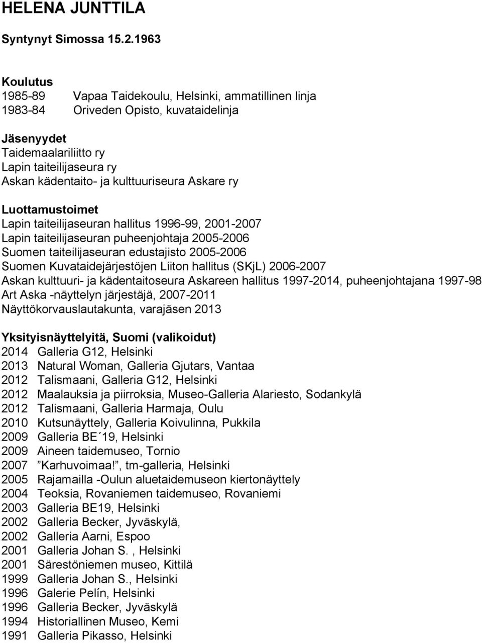 kulttuuriseura Askare ry Luottamustoimet Lapin taiteilijaseuran hallitus 1996 99, 2001 2007 Lapin taiteilijaseuran puheenjohtaja 2005 2006 Suomen taiteilijaseuran edustajisto 2005 2006 Suomen