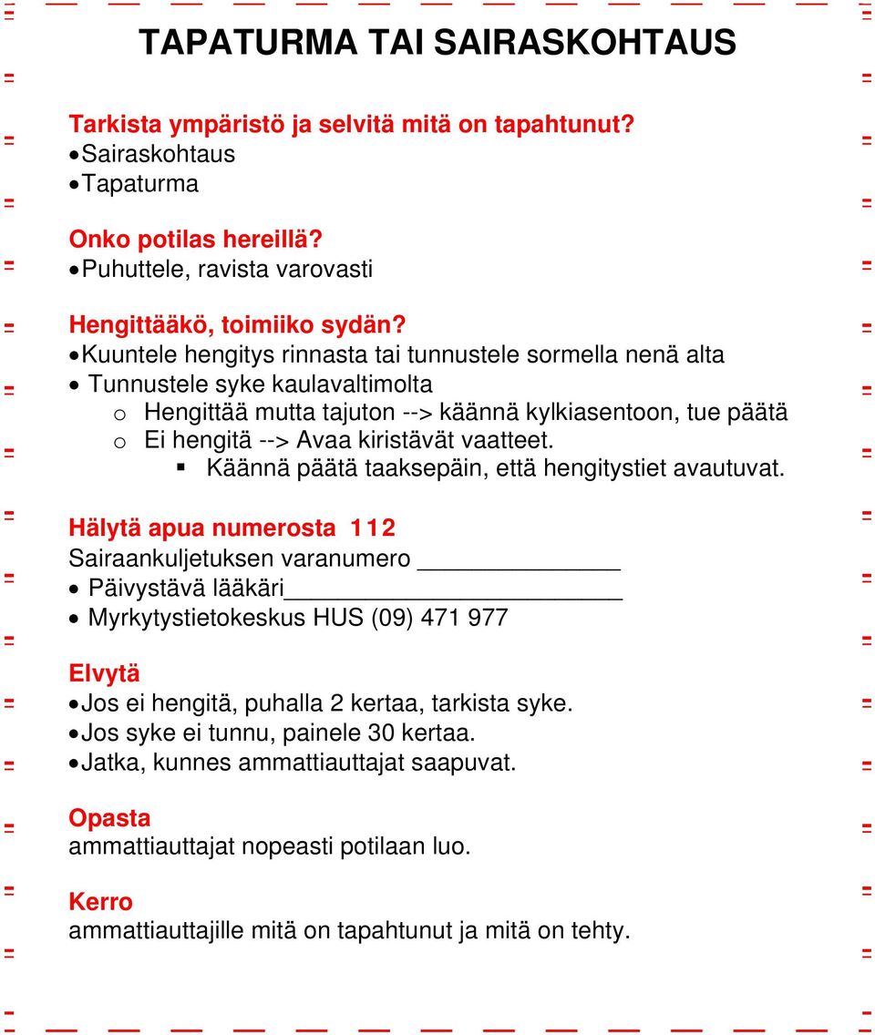 Käännä päätä taaksepäin, että hengitystiet avautuvat.