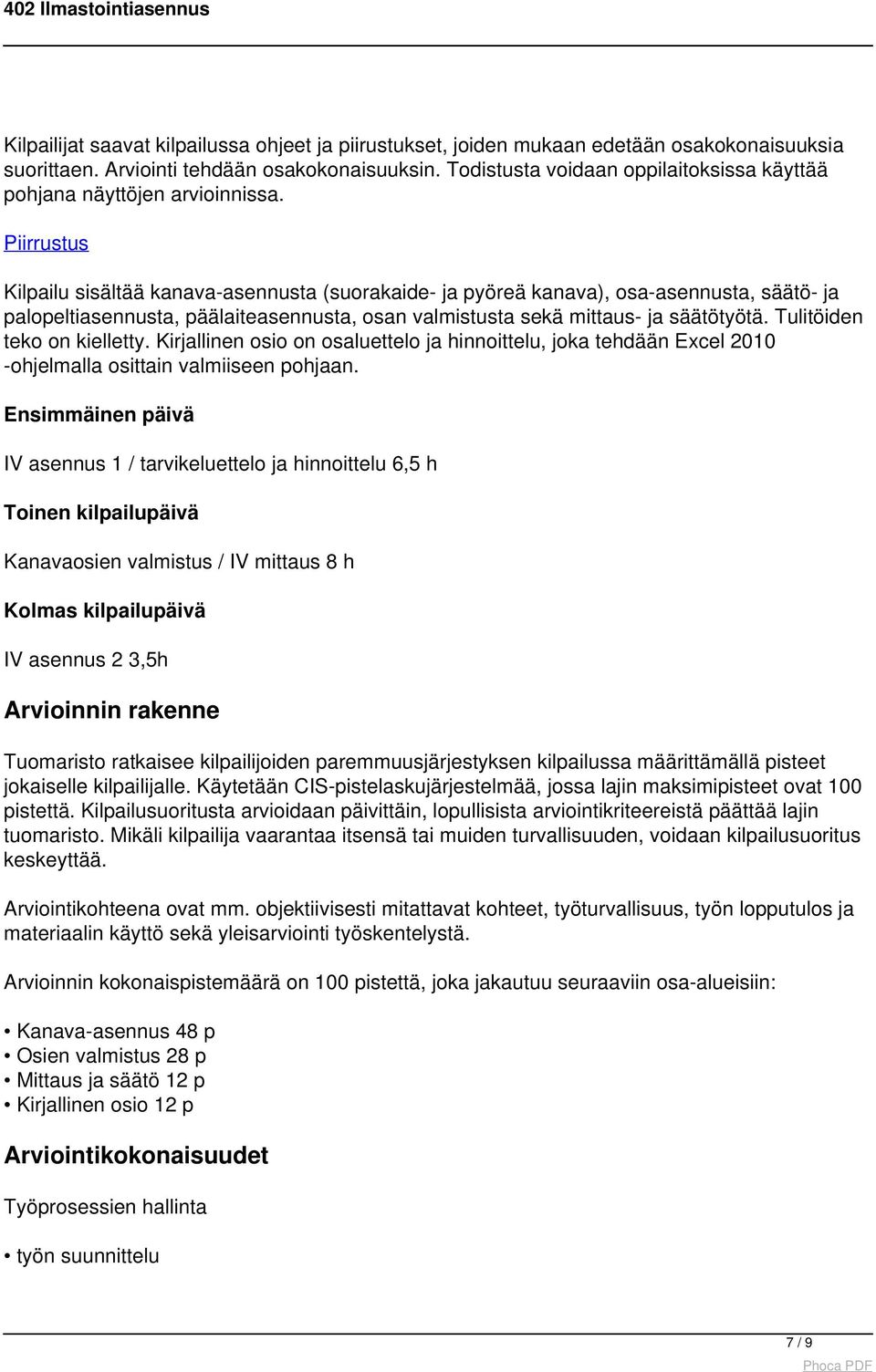 Piirrustus Kilpailu sisältää kanava-asennusta (suorakaide- ja pyöreä kanava), osa-asennusta, säätö- ja palopeltiasennusta, päälaiteasennusta, osan valmistusta sekä mittaus- ja säätötyötä.