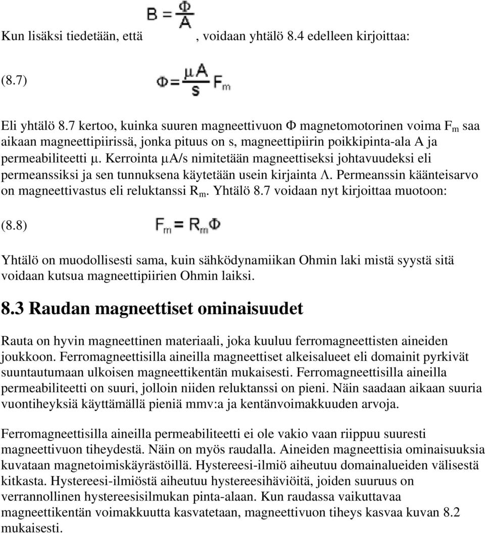 Kerrointa µa/s nimitetään magneettiseksi johtavuudeksi eli permeanssiksi ja sen tunnuksena käytetään usein kirjainta Λ. Permeanssin käänteisarvo on magneettivastus eli reluktanssi R m. Yhtälö 8.