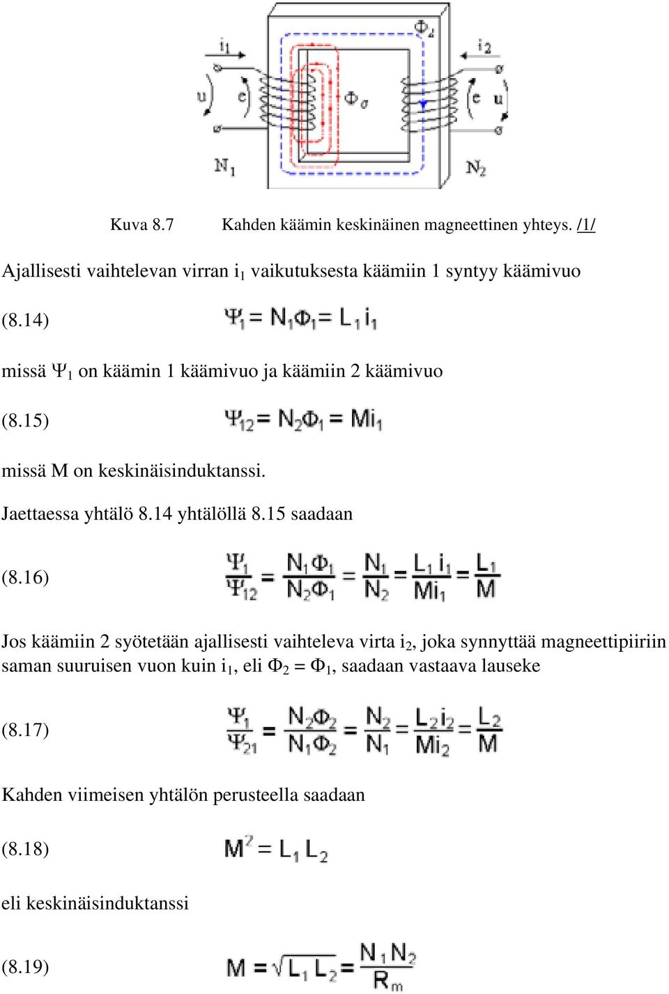 14) missä Ψ 1 on käämin 1 käämivuo ja käämiin 2 käämivuo (8.15) missä M on keskinäisinduktanssi. Jaettaessa yhtälö 8.14 yhtälöllä 8.