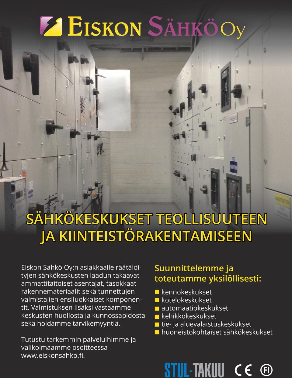 Valmistuksen lisäksi vastaamme keskusten huollosta ja kunnossapidosta sekä hoidamme tarvikemyyntiä.