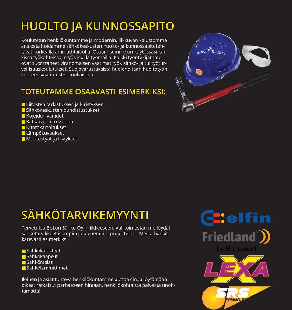 Suojavarustuksista huolehditaan huoltotyön kohteen vaatimusten mukaisesti.