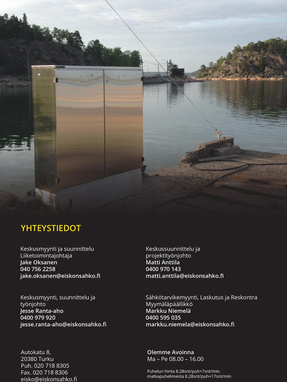 fi Keskusmyynti, suunnittelu ja työnjohto Jesse Ranta-aho 0400 979 920 jesse.ranta-aho@eiskonsahko.