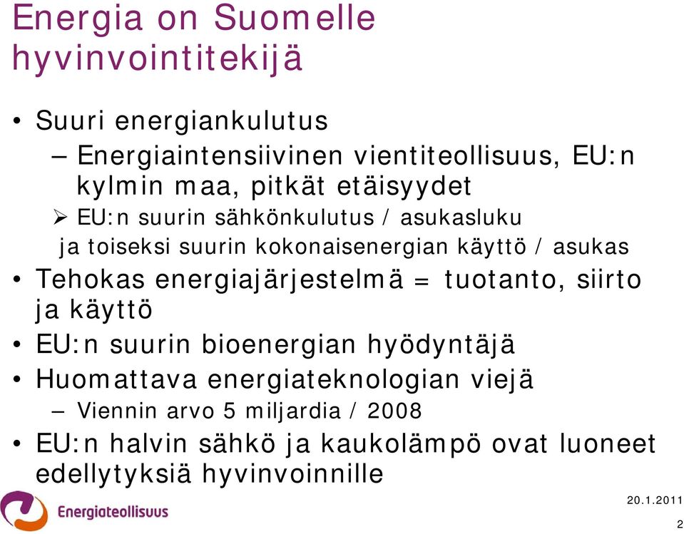 Tehokas energiajärjestelmä = tuotanto, siirto ja käyttö EU:n suurin bioenergian hyödyntäjä Huomattava