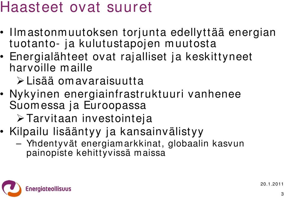 Nykyinen energiainfrastruktuuri vanhenee Suomessa ja Euroopassa Tarvitaan investointeja Kilpailu