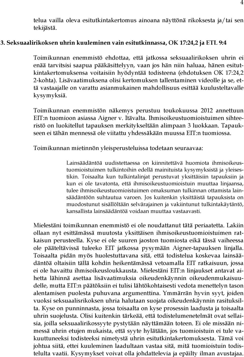 hän niin haluaa, hänen esitutkintakertomuksensa voitaisiin hyödyntää todisteena (ehdotuksen OK 17:24,2 2-kohta).