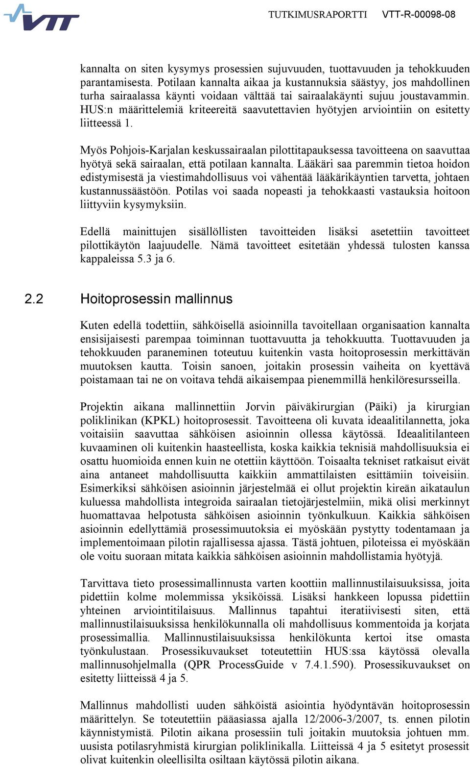 HUS:n määrittelemiä kriteereitä saavutettavien hyötyjen arviointiin on esitetty liitteessä 1.