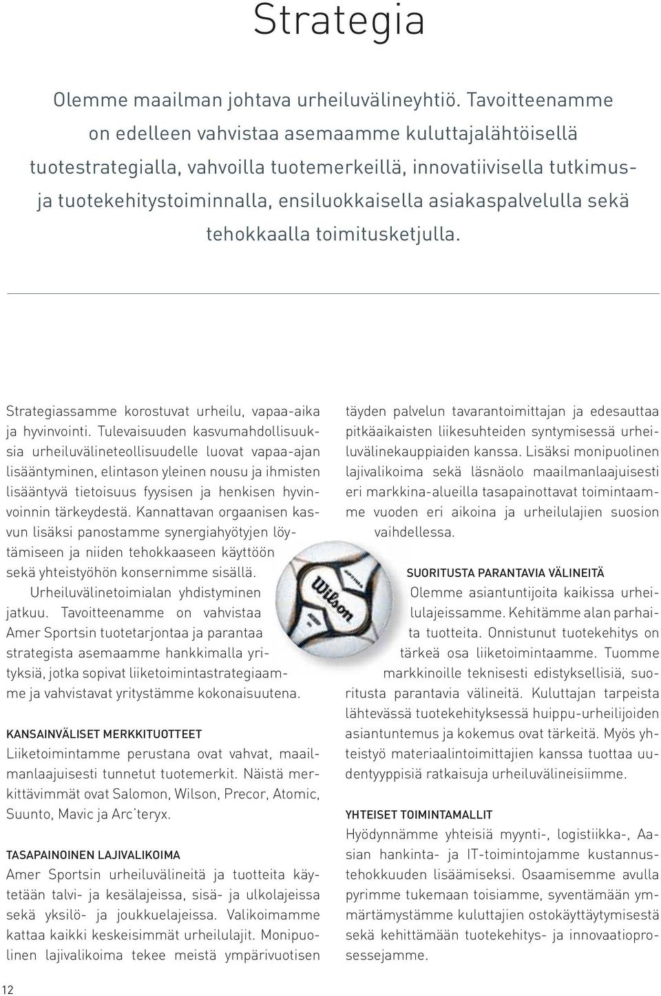 asiakaspalvelulla sekä tehokkaalla toimitusketjulla. Strategiassamme korostuvat urheilu, vapaa-aika ja hyvinvointi.