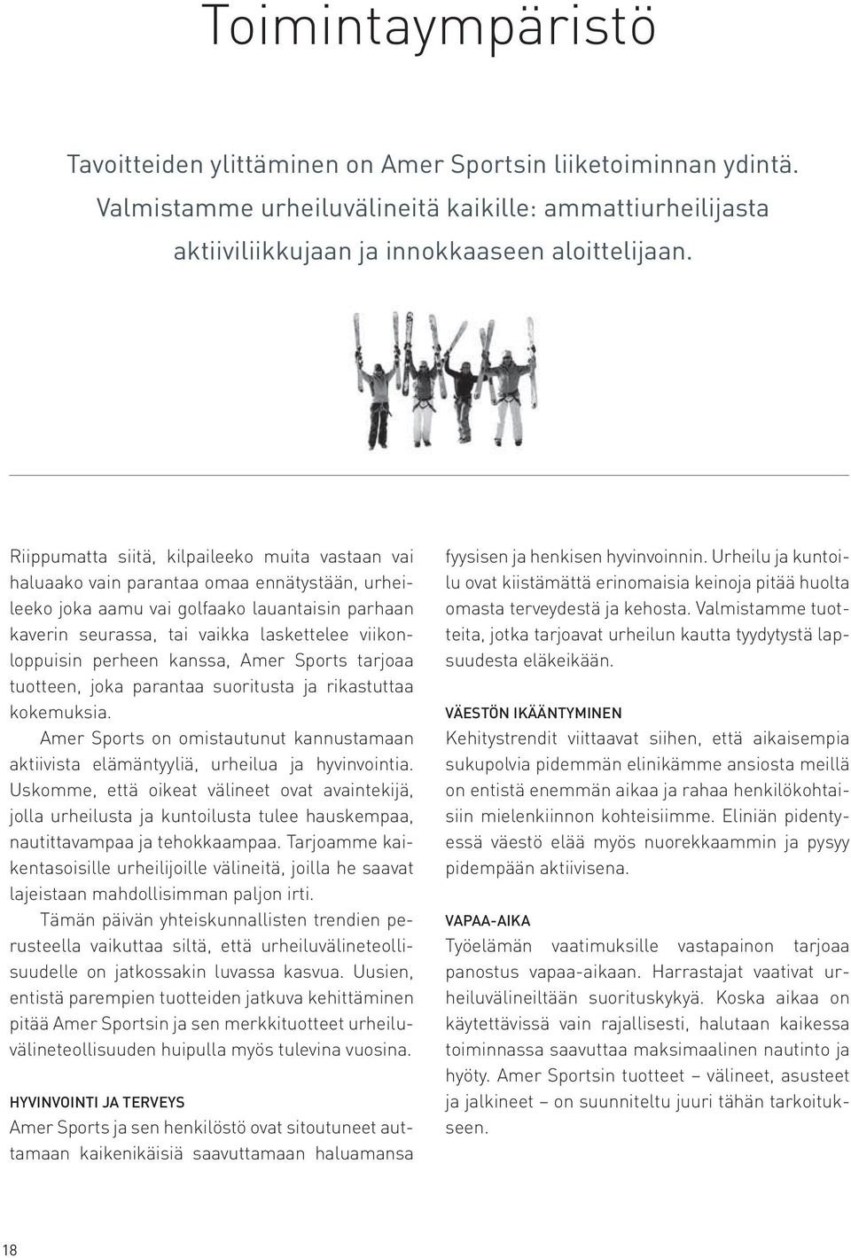 viikonloppuisin perheen kanssa, Amer Sports tarjoaa tuotteen, joka parantaa suoritusta ja rikastuttaa kokemuksia.