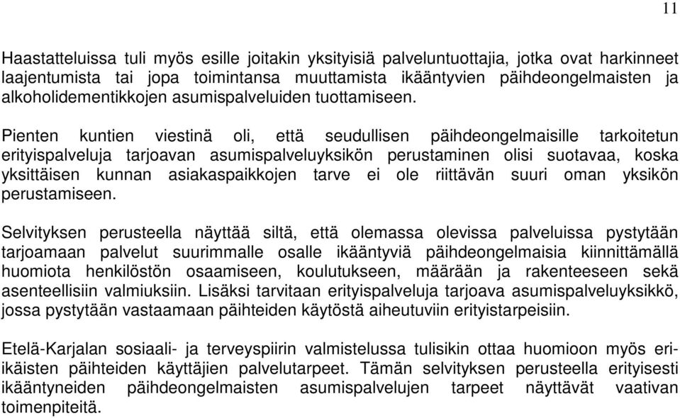 Pienten kuntien viestinä oli, että seudullisen päihdeongelmaisille tarkoitetun erityispalveluja tarjoavan asumispalveluyksikön perustaminen olisi suotavaa, koska yksittäisen kunnan asiakaspaikkojen