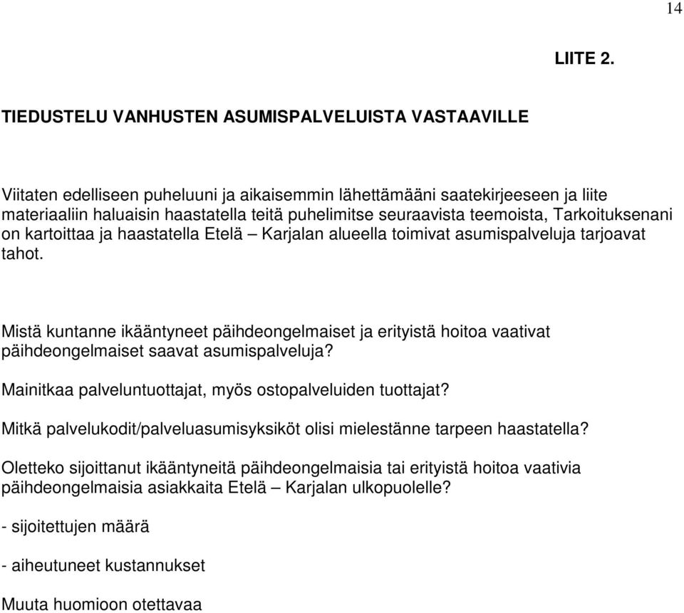 teemoista, Tarkoituksenani on kartoittaa ja haastatella Etelä Karjalan alueella toimivat asumispalveluja tarjoavat tahot.